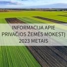 Informacija apie privačios žemės mokestį 2023 metais